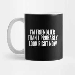 I'm Friendlier Than I Look Mug